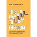 This Way To Freedom: A Realistic Road Map In Achieving Your Financial Independence