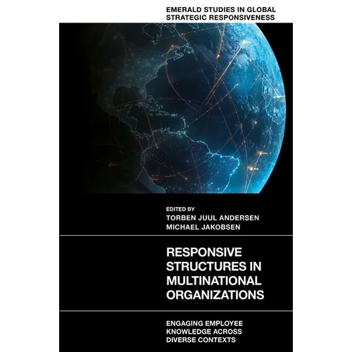 Responsive Structures in Multinational Organizations: Engaging Employee Knowledge Across Diverse Contexts