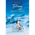 Testimony: Shackled to Freedom