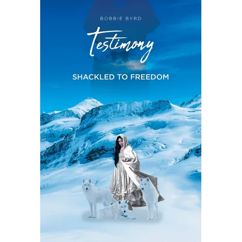Testimony: Shackled to Freedom