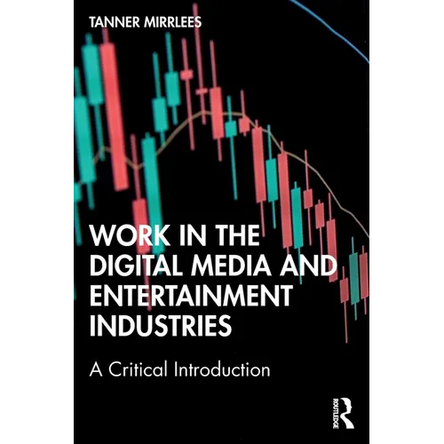 Work in the Digital Media and Entertainment Industries: A Critical Introduction