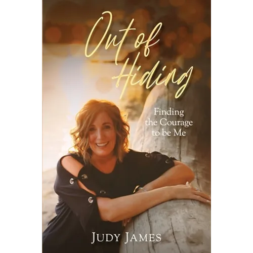 Out of Hiding: Finding the Courage to Be Me