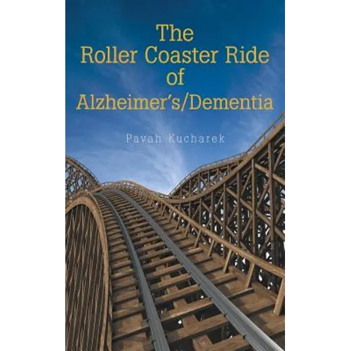 The Roller Coaster Ride of Alzheimer'S/Dementia
