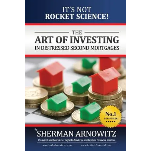 The Art of Investing in Distressed Mortgages: It's Not Rocket Science!