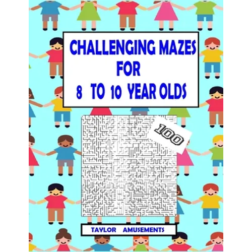 Challenging Mazes for 8 to 10 Year Olds: 100 Challenging Mazes with answer pages. 126 Page Workbook. Keep your child busy. Problems Solving skills.