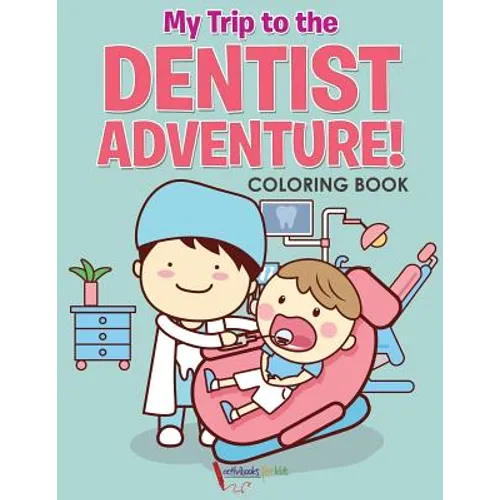 My Trip to the Dentist Adventure! Coloring Book
