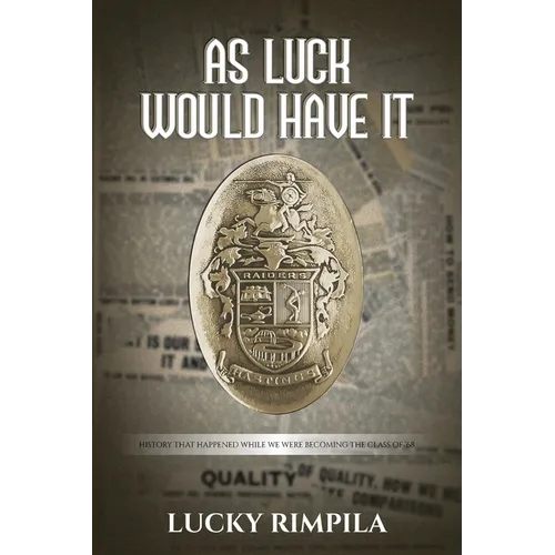 As Luck Would Have It: History That Happened While We Were Becoming The Class Of '68