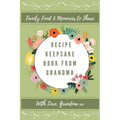 Recipe Keepsake Journal From Grandma: Create Your Own Recipe Book