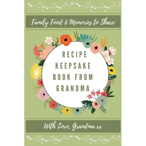 Recipe Keepsake Journal From Grandma: Create Your Own Recipe Book