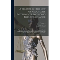 A Treatise on the Law of Negotiable Instruments, Including Bills of Exchange; Promissory Notes; Negotiable Bonds and Coupons; Checks; Bank Notes; Cetr