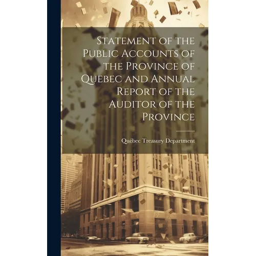 Statement of the Public Accounts of the Province of Quebec and Annual Report of the Auditor of the Province