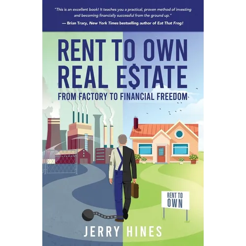 Rent To Own Real Estate: From Factory To Financial Freedom