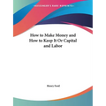 How to Make Money and How to Keep It Or Capital and Labor