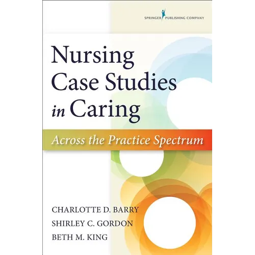 Nursing Case Studies in Caring: Across the Practice Spectrum
