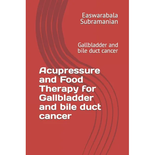 Acupressure and Food Therapy for Gallbladder and bile duct cancer: Gallbladder and bile duct cancer