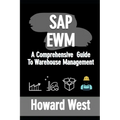 SAP Ewm: A Comprehensive Guide to Warehouse Management