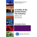 A Profile of the United States Toy Industry, Second Edition: Serious Fun