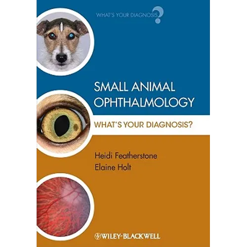 Small Animal Ophthalmology: What's Your Diagnosis?