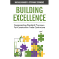 Building Excellence: Implementing Standard Processes for Construction Trade Contractors