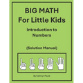 BIG MATH for Little Kids: Introduction to Numbers (Solution Manual)