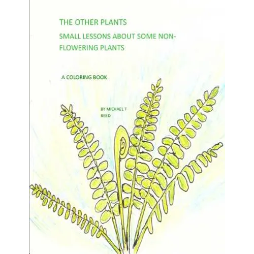 The Other Plants: Small Lessons about Some Non-Flowering Plants: A Coloring Book
