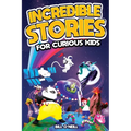 Incredible Stories for Curious Kids: A Fascinating Collection of Unbelievable True Tales to Inspire & Amaze Young Readers
