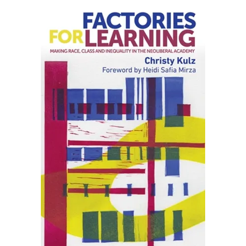 Factories for Learning: Making Race, Class and Inequality in the Neoliberal Academy