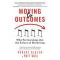 Moving to Outcomes: Why Partnerships Are the Future of Marketing
