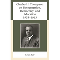 Charles H. Thompson on Desegregation, Democracy, and Education: 1953-1963