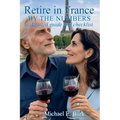 Retire in France By the Numbers: a detailed guide and checklist
