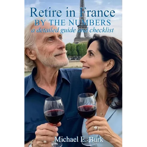 Retire in France By the Numbers: a detailed guide and checklist