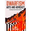 Dwarfism Arts and Advocacy: Creating Our Own Positive Identity