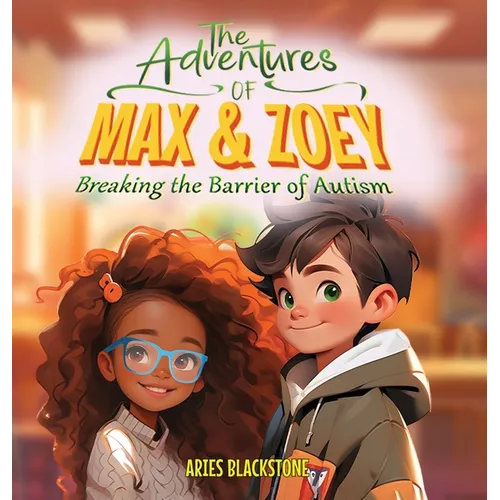 The Adventures of Max & Zoey: Breaking the Barriers of Autism