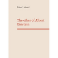 The ether of Albert Einstein: What Albert Einstein said that has been forgotten