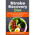 Stroke Recovery Diet: Nourish Your Body and Mind with a Science-Backed Stroke Recovery Recipes