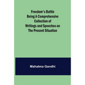 Freedom's Battle Being a Comprehensive Collection of Writings and Speeches on the Present Situation