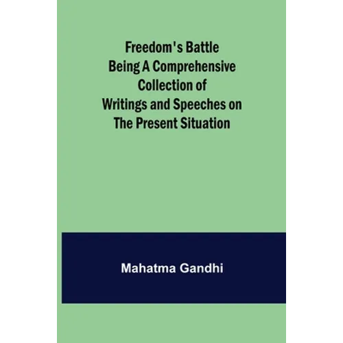 Freedom's Battle Being a Comprehensive Collection of Writings and Speeches on the Present Situation