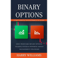 Binary Options: A High Probability Technical Blueprint for Success (Most Profitable Binary Options Trading System & Powerful Money Management Strategi