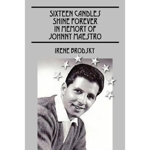 Sixteen Candles Shine Forever In Memory of Johnny Maestro