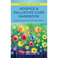 Hospice & Palliative Care Handbook, Fourth Edition: Quality, Compliance, and Reimbursement