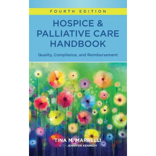 Hospice & Palliative Care Handbook, Fourth Edition: Quality, Compliance, and Reimbursement