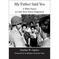 My Father Said Yes: A White Pastor in Little Rock School Integration
