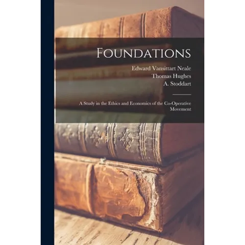 Foundations: A Study in the Ethics and Economics of the Co-operative Movement