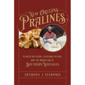 New Orleans Pralines: Plantation Sugar, Louisiana Pecans, and the Marketing of Southern Nostalgia