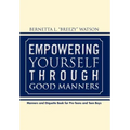 Empowering Yourself Through Good Manners: For Pre-Teen and Teen Boys