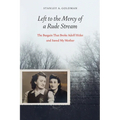 Left to the Mercy of a Rude Stream: The Bargain That Broke Adolf Hitler and Saved My Mother