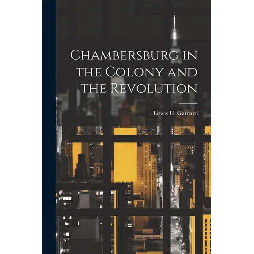 Chambersburg in the Colony and the Revolution