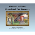 Moments in Time - Memories of East Vancouver
