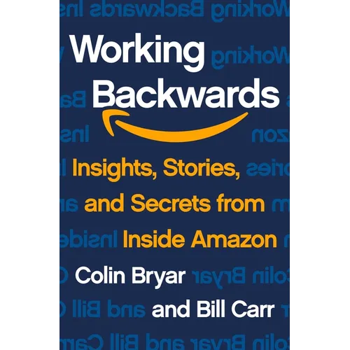 Working Backwards: Insights, Stories, and Secrets from Inside Amazon