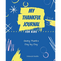 My Thankful Journal for Kids: Giving Thanks Day by Day